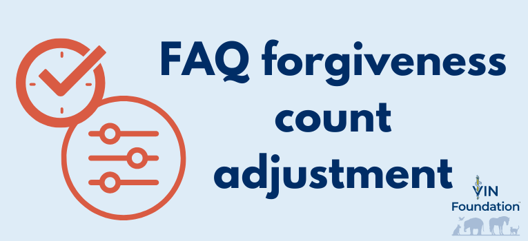 VIN Foundation | Supporting veterinarians to cultivate a healthy animal community | prevet resources veterinary student resources veterinarian resources | Nonprofit free veterinary resources | Blog | Student Loan FAQs: The one-time forgiveness count adjustment