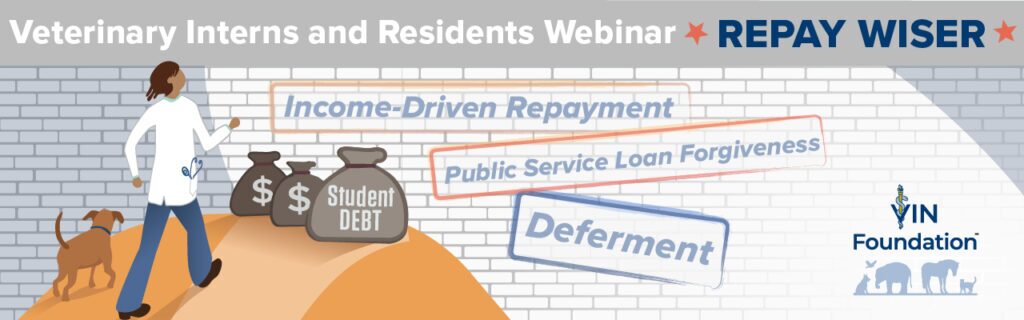 VIN Foundation | Supporting veterinarians to cultivate a healthy animal community | Student Debt | Veterinary Interns and Residents Climbing Mt. Debt Repay Wiser webinar