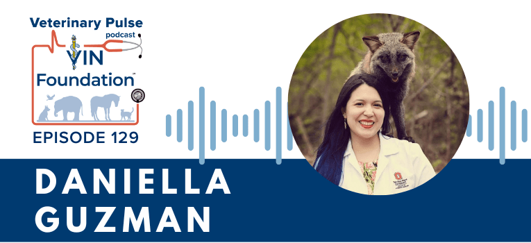 VIN Foundation | Supporting veterinarians to cultivate a healthy animal community | free resources veterinary students veterinarians | Blog | Veterinary Pulse Podcast | Veterinary Pulse Podcast with Daniella Guzman and Dr. Tony Bartels
