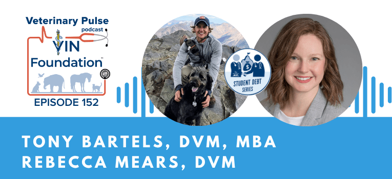 VIN Foundation | Supporting veterinarians to cultivate a healthy animal community | prevet resources veterinary student resources veterinarian resources | Nonprofit free veterinary resources | Blog | Veterinary Pulse Podcast Episode 152 | Dr. Tony Bartels Dr. Rebecca Mears Veterinary Student Debt Education Latest Student Loan News LATEST STUDENT DEBT BRINGS BIG CHANGES
