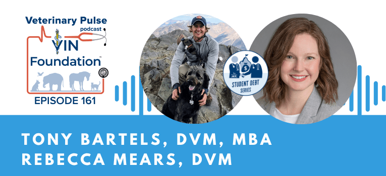 VIN Foundation | Supporting veterinarians to cultivate a healthy animal community | prevet resources veterinary student resources veterinarian resources | Nonprofit free veterinary resources | Blog | Veterinary Pulse Podcast Episode 161 | Dr. Tony Bartels and Dr. Rebecca Mears on the top three trends from the trenches of student loans