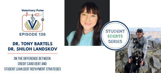 VIN Foundation | Supporting veterinarians to cultivate a healthy animal community | Blog | Veterinary Pulse Podcast | Veterinary Pulse Podcast with Dr. Tony Bartels and Dr. Shiloh Landskov Student Debt Series