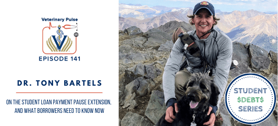 VIN Foundation | Supporting veterinarians to cultivate a healthy animal community | Nonprofit free veterinary resources | Blog | Veterinary Pulse Podcast | Veterinary Pulse Podcast with Dr. Tony Bartels Veterinary Student Debt Expert Student Debt Podcast Series Student Loan Repayment Pause Extension
