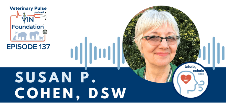 VIN Foundation | Supporting veterinarians to cultivate a healthy animal community | Blog | Veterinary Pulse Podcast | Veterinary Pulse Podcast with Dr. Susan Cohen Inhale Exhale Veterinary Mental Wellness podcast