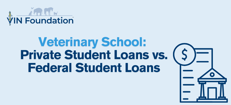 Blog | VIN Foundation | Supporting veterinarians to cultivate a healthy animal community | veterinary student loan information veterinary student debt information veterinary student debt news veterinary student debt podcast veterinary student debt blog | Veterinary School: Private Student Loans vs. Federal Student Loans