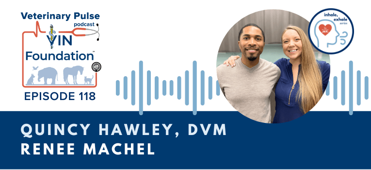 VIN Foundation | Supporting veterinarians to cultivate a healthy animal community | free resources veterinary students veterinarians | Blog | Veterinary Pulse Podcast | Dr. Quincy Hawley & Renee Machel on the intersection of self-improvement & mental health | veterinary podcast | veterinarian podcast | veterinary student