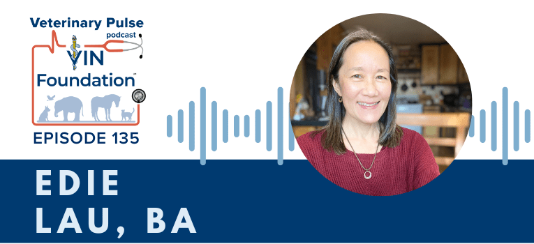 VIN Foundation | Supporting veterinarians to cultivate a healthy animal community | Blog | Veterinary Pulse Podcast | Veterinary Pulse Podcast with Edie Lau