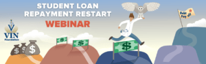 VIN Foundation | Supporting veterinarians to cultivate a healthy animal community | Webinar | Is Student Loan Repayment Restarting | Federal Forbearance extended Aug 31, 2022
