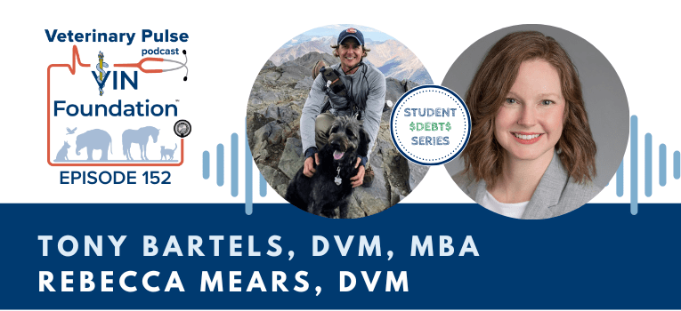 VIN Foundation | Supporting veterinarians to cultivate a healthy animal community | prevet resources veterinary student resources veterinarian resources | Nonprofit free veterinary resources | Blog | Veterinary Pulse Podcast Episode 152 | Dr. Tony Bartels Dr. Rebecca Mears Veterinary Student Debt Education Latest Student Loan News LATEST STUDENT DEBT BRINGS BIG CHANGES
